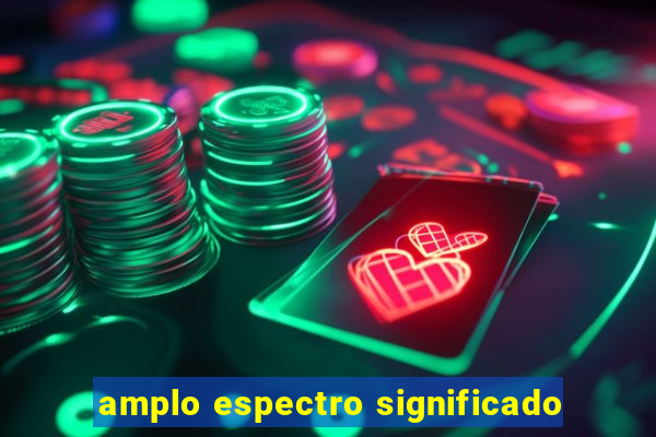 amplo espectro significado